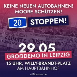 29.05.2022 Großdemo Leipzig, 15 Uhr Willy-Brandt-Platz am Hauptbahnhof. A20 stoppen! Keine neuen Autobahnen! Moore schützen!